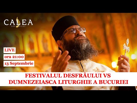 🔴 LIVE #156 - FESTIVALUL DESFRÂULUI VS  DUMNEZEIASCA LITURGHIE A BUCURIEI | PR ARSENIE