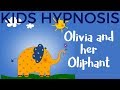 Kids Hypnosis Olivia And Her Oliphant For Sleep And Dealing With Change