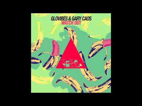 Glovibes & Gary Caos - Watch Out (Original Mix)