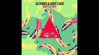 Glovibes & Gary Caos - Watch Out (Original Mix)