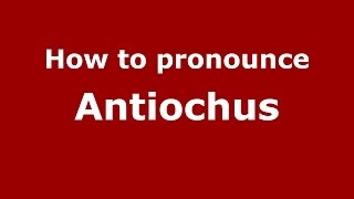 How to pronounce Antiochus