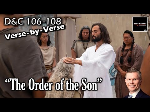 Unshaken Verse-by-Verse: D&C 106-108 - The Order of the Son"
