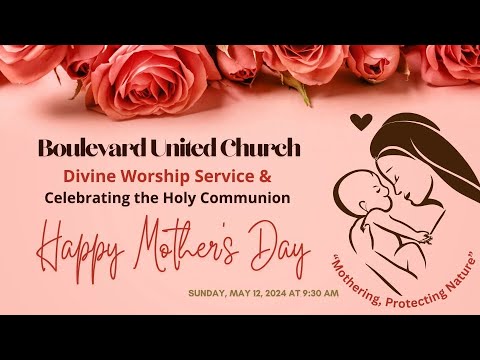 Boulevard United Church Divine Worship Service - MAY 12, 2024 - MOTHER'S DAY Sunday
