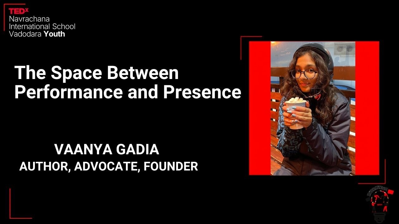 The SpaceBetweenPerformanceandPresence | Vaanya Gadia | TEDxNavrachana International School Vadodara