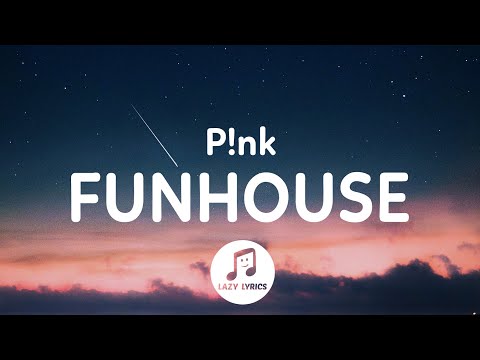 P!nk - Funhouse (Lyrics)