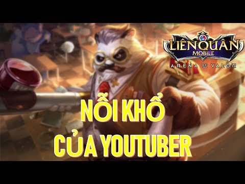 Nỗi khổ của Youtuber Liên quân