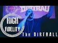 High Fidelity  - The Dirtball