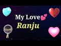 MY LOVE RANJU RANJU MY LOVE SONG RINGTONE RANJU NAME WHATSAPP STATUS
