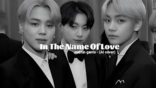 Download lagu In The Name Of Love - Martin Garrix (slowed) || BTS AI (Jimin - V - Jungkook) cover mp3