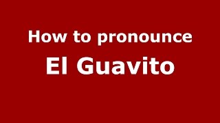 How to pronounce El Guavito