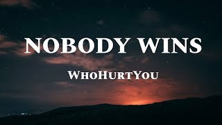 WhoHurtYou - Nobody Wins (Lyrics Video)