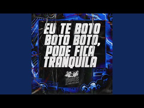 Eu Te Boto Boto Boto, Pode Fica Tranquila