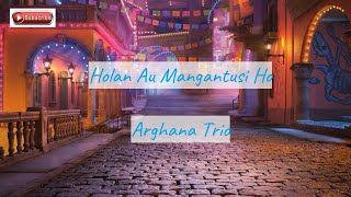 Download lagu Holan Au Do Mangantusi Ho – Arghana Trio | Cover By (Raja Syarif ft. Trisna Shinta) Lirik mp3