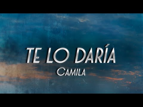 Camila - Te Lo Daría ❤️ (Letra)