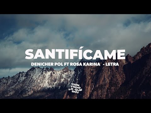 Santifícame / Letra - Denicher Pol FT Rosa Karina
