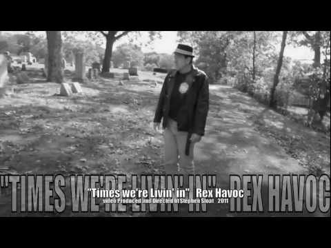 "Times we're livin in"  rex havoc
