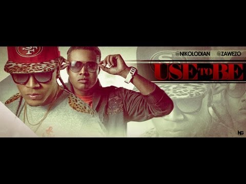 USE TO BE - @NIKOLODIAN FT @ZAWEZO