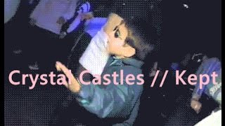 Crystal Castles // Kept