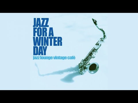 Top Jazz Lounge and Chill Out - Jazz for a Winter Day [Relaxing Jazz]