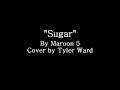 Sugar - Maroon 5 (Tyler Ward Acoustic Cover ...
