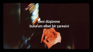 beni düşünme