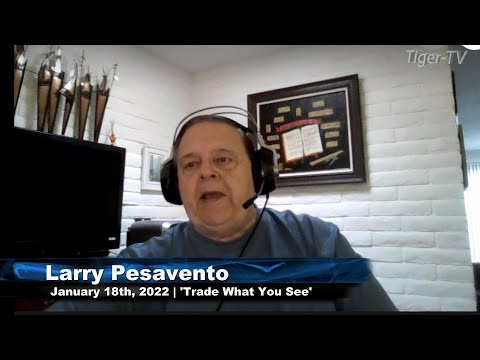 January 18th, Trade What You See with Larry Pesavento - 2022