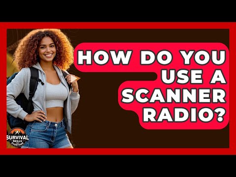 How Do You Use A Scanner Radio? - Survival Skills for Everyone