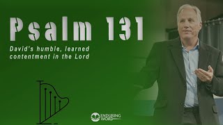 Psalm 131 - David’s Humble, Learned Contentment in the LORD