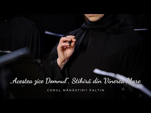 Corul Mănăstirii Paltin – „Acestea zice Domnul”, Stihiră din Vinerea Mare