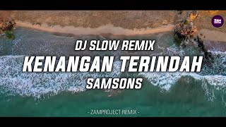Download lagu Dj Slow Remix!! Kenangan Terindah - Samsons (Zamproject Remix) mp3