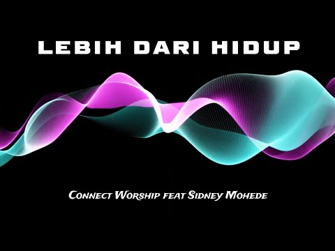 Lebih dari Hidup (Lirik) - Connect Worship feat Sidney Mohede