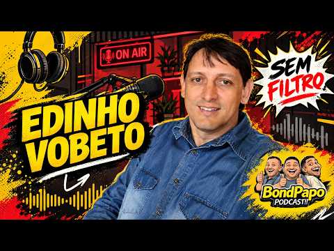Edinho Vobeto no Podcast BondPapo
