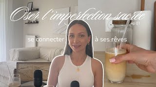 ✨ Oser l’imperfection sacrée – Épisode 1 : Se connecter à ses rêves ✨
