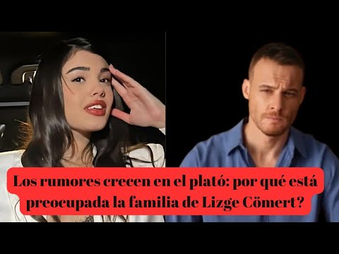 Rumors are growing on the set: why is Lizge Cömert's family worried?