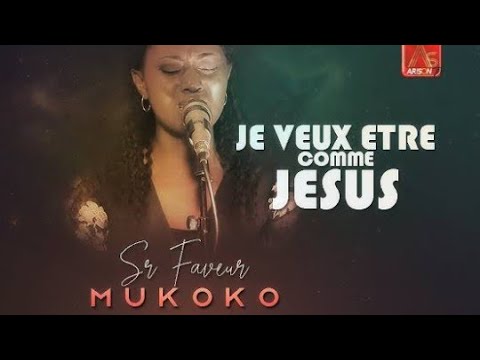 JE VEUX &Ecirc;TRE COMME J&Eacute;SUS Lyrics | Cover by Sr FAVEUR MUKOKO