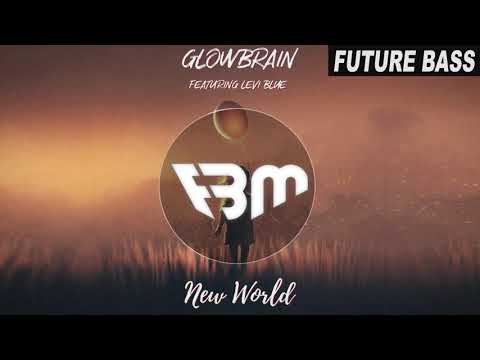 GLowBrain - New World Featuring Levi Blue | FBM