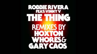 Robbie Rivera feat. Vinny Z-The Thing- Hoxton Whores remix