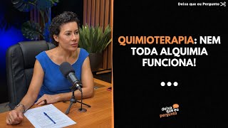 QUIMIOTERAPIA: NEM TODA ALQUIMIA FUNCIONA | REDE MLC