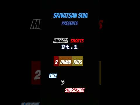 Musical Shorts pt. 1 | 2 Dumb Kids | @Srivatsansiva | @levent.geiger