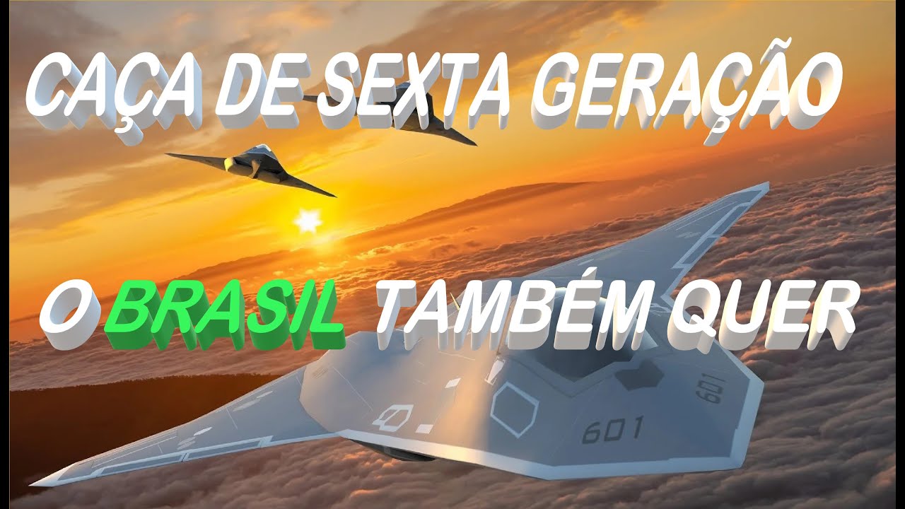 CAÇA DE SEXTA GERAÇÃO - O BRASIL TAMBÉM QUER