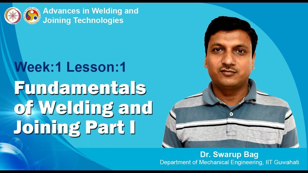 Week-1 Lesson-1 Fundamentals of Welding and Joining Part I