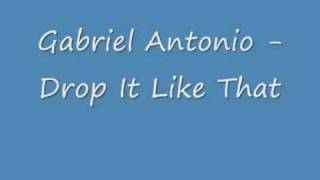 Gabriel Antonio - Drop It Like That - 2009