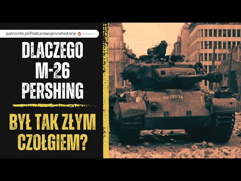 Dlaczego M-26 Pershing był tak złym czołgiem?