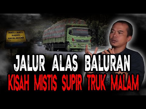 KISAH MISTIS SUPIR TRUK LINTAS ALAS BALURAN! BIKIN MERINDING