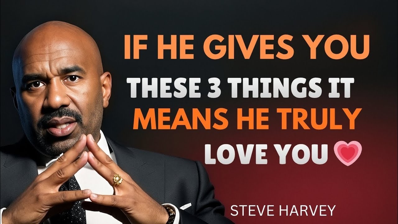 IF HE GIVES YOU THESE 3 THINGS IT MEANS HE TRULY LOVES YOU | Steve Harvey