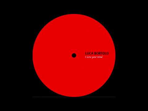 Luca Bortolo - I Love your mind