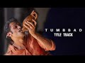 Tumbbad Title Track Tumbbad Re Release 13th September
