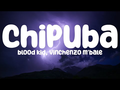 Blood Kid, Vinchenzo M'bale - Chipuba (Lyric Video)