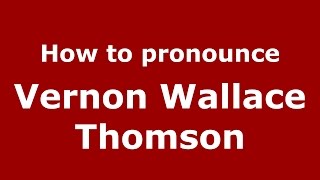 How to pronounce Vernon Wallace Thomson