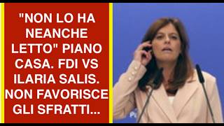 "NON LO HA NEANCHE LETTO" PIANO CASA. FDI VS ILARIA SALIS. NON FAVORISCE GLI SFRATTI...